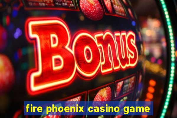 fire phoenix casino game